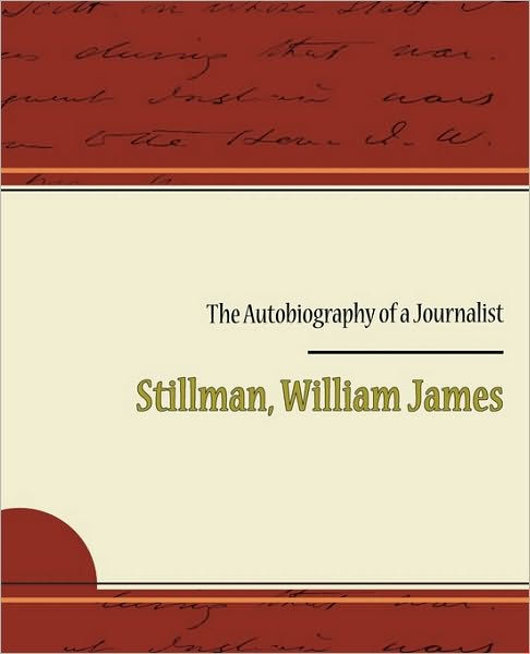 The Autobiography of a Journalist by William James Stillman, Paperback ...