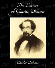 Title: The Letters of Charles Dickens, Author: Charles Dickens