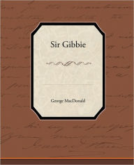 Title: Sir Gibbie, Author: George MacDonald