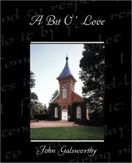 Title: A Bit O' Love, Author: John Sir Galsworthy