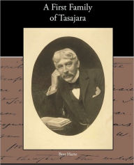 Title: A First Family of Tasajara, Author: Bret Harte