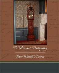 Title: A Mortal Antipathy, Author: Oliver Wendell Holmes