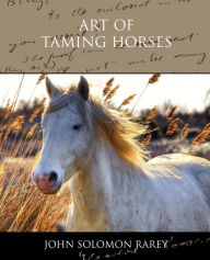 Title: Art of Taming Horses, Author: John Solomon Rarey