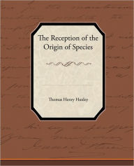 Title: The Reception of the Origin of Species, Author: Thomas Henry Huxley