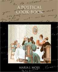 Title: A Poetical Cook-Book, Author: Maria J Moss