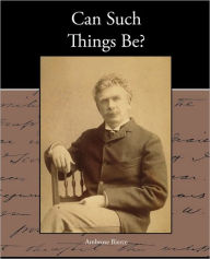 Title: Can Such Things Be?, Author: Ambrose Bierce