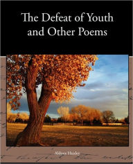 Title: The Defeat of Youth and Other Poems, Author: Aldous Huxley