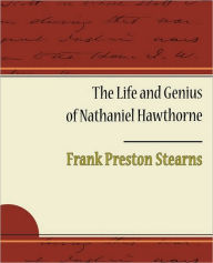 Title: The Life and Genius of Nathaniel Hawthorne, Author: Frank Preston Stearns