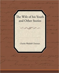 Title: The Wife of his Youth and Other Stories, Author: Charles Waddell Chesnutt