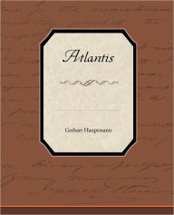 Title: Atlantis, Author: Gerhart Hauptmann