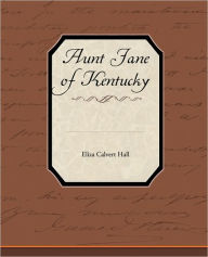 Title: Aunt Jane of Kentucky, Author: Eliza Calvert Hall