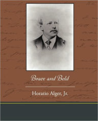 Title: Brave and Bold, Author: Horatio Alger