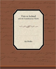 Title: Visit to Iceland - And the Scandinavian North, Author: Ida Pfeiffer