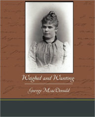 Title: Weighed and Wanting, Author: George MacDonald