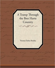 Title: A Tramp Through the Bret Harte Country, Author: Thomas Dykes Beasley