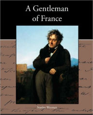 Title: A Gentleman of France, Author: Stanley Weyman