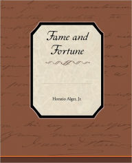 Title: Fame and Fortune, Author: Horatio Alger