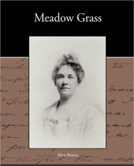 Title: Meadow Grass, Author: Alice Brown