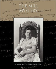 Title: The Mill Mystery, Author: Anna Katharine Green