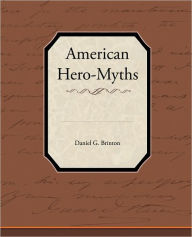 Title: American Hero-Myths, Author: Daniel Garrison Brinton