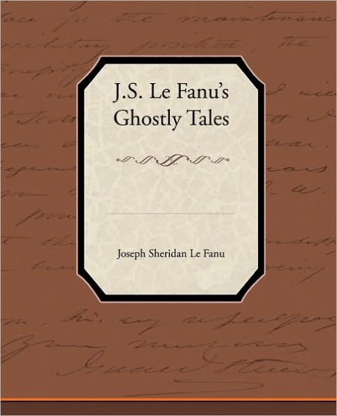 J.S. Le Fanu S Ghostly Tales