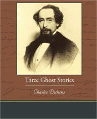 Title: Three Ghost Stories, Author: Charles Dickens