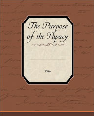 Title: The Purpose of the Papacy, Author: Plato