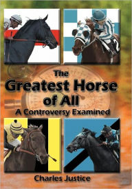Title: The Greatest Horse of All: A Controversy Examined, Author: Charles Justice