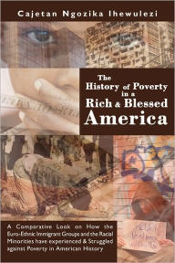Title: The History of Poverty in a Rich and Blessed America, Author: Cajetan Ngozika Ihewulezi