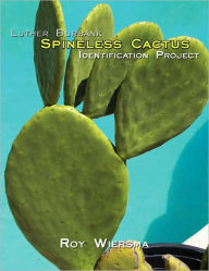 Title: Luther Burbank Spineless Cactus Identification Project, Author: Roy Wiersma