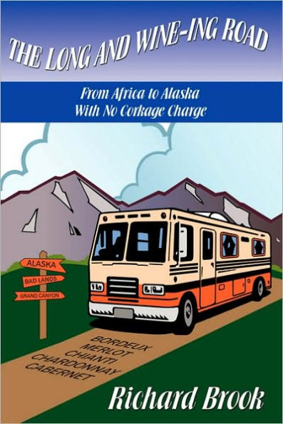 The Long and Wine-ing Road: With No Corkage Charge From Africa to Alaska