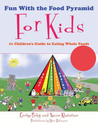Title: Fun With the Food Pyramid For Kids: #1 Children's Guide to Eating Whole Foods, Author: George Roby