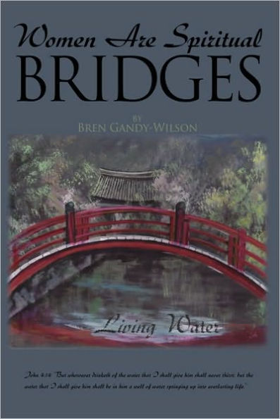 Women Are Spiritual Bridges: One woman's incredible autobiographical journey out of darkness and into His marvelous light