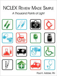 Title: NCLEX Review Made Simple: A Thousand Points of Light, Author: Paul K Addae RN