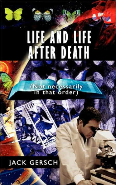 Life and Life After Death: (Not Necessarily in That Order)