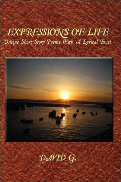 Expressions Of Life: Unique Short Story Poems With A Lyrical Twist