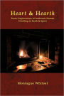 Heart & Hearth: Poetic Explorations of Authentic Human Dwelling in Earth & Spirit