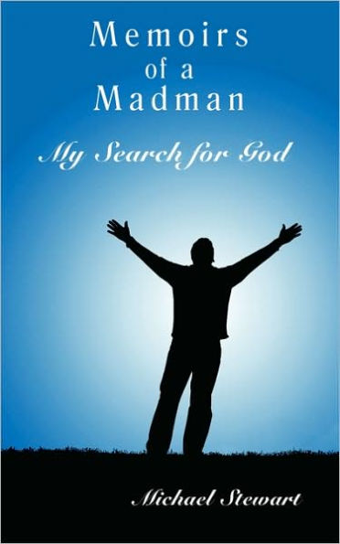 Memoirs of a Madman: My Search for God