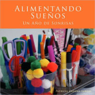 Title: Alimentando Sueños: Un Año de Sonrisas, Author: Patricia Cadena-Vargas
