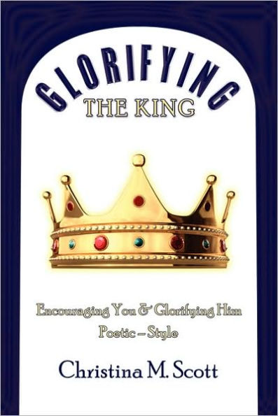 Glorifying The King: Encouraging You & Glorifying Him