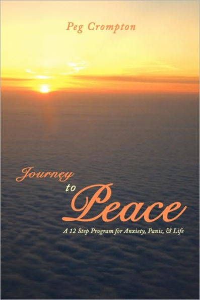 Journey to Peace: A 12 Step Program for Anxiety, Panic, & Life