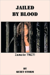 Title: Jailed by Blood: Inmate 798175, Author: Storm Quiet Storm