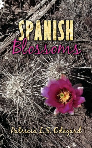 Title: Spanish Blossoms, Author: Patricia L S Odegard