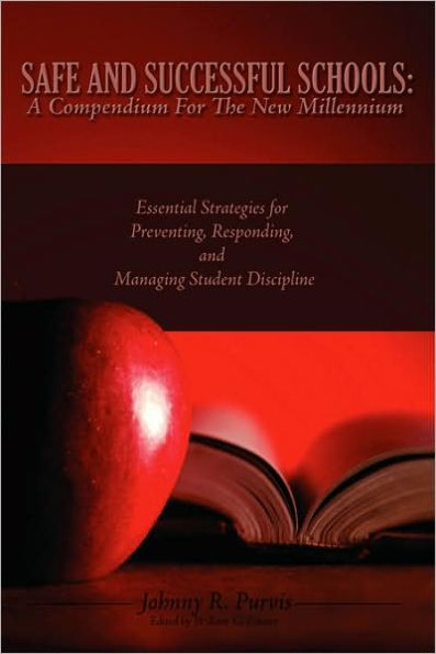 Safe and Successful Schools: A Compendium for The New Millennium: Essential Strategies Preventing, Responding, Managing Student Discipline