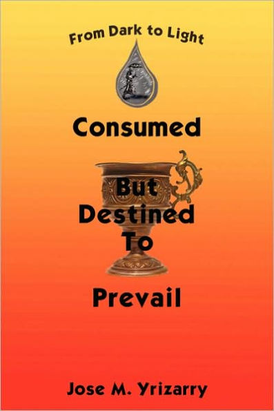 Consumed But Destined To Prevail: From Dark to Light