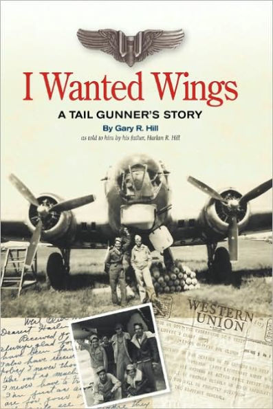 I Wanted Wings: A Tail Gunner's Story