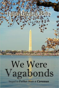 Title: We Were Vagabonds: Sequel to Father Was A Caveman, Author: June Harman Betts