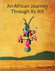 Title: An African Journey Through Its Art, Author: Fima Lifshitz