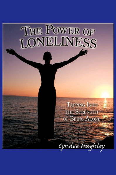 The Power of Loneliness: Tapping Into the Strength of Being Alone