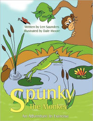 Title: Spunky the Monkey: An Adventure in Exercise, Author: Len Saunders